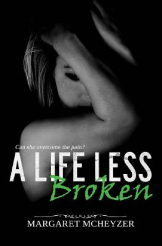 Book A Life Less Broken Margaret McHeyzer