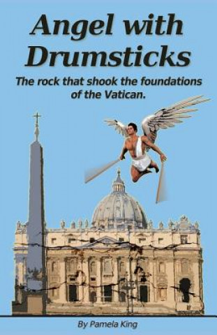 Książka Angel with Drumsticks: The Rock That Shook the Foundations of the Vatican MS Pamela J King