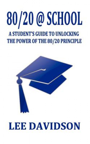 Könyv 80/20 @ School: A Students Guide to Unclocking the Power of the 80/20 Principle Lee Davidson