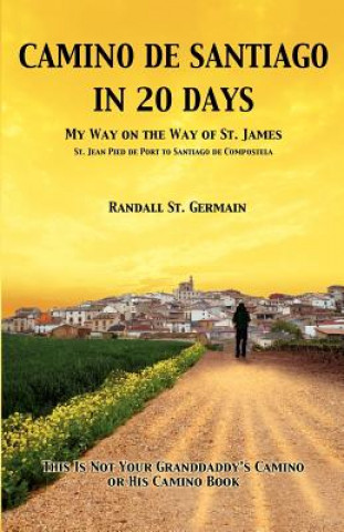 Książka Camino de Santiago in 20 Days: My Way On The Way Of St. James Randall St Germain