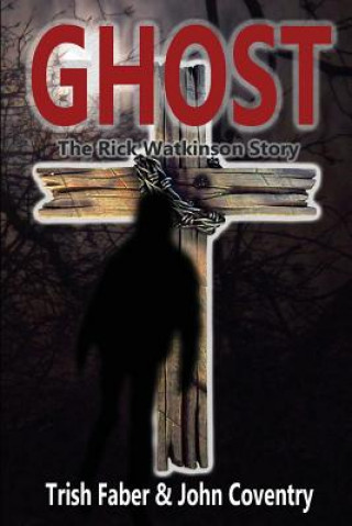 Książka Ghost: The Rick Watkinson Story Trish Faber