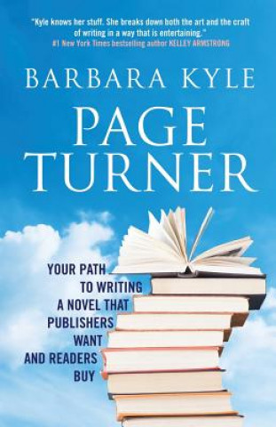 Kniha Page-Turner: Your Path to Writing a Novel That Publishers Want and Readers Buy Barbara Kyle