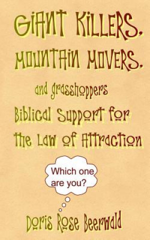 Kniha GIANT KILLERS, MOUNTAIN MOVERS, and grasshoppers: Biblical Support for the Law of Attraction Doris Rose Beerwald