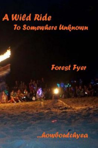 Knjiga A Wild Ride: : To Somewhere Unknown Forest Fyer