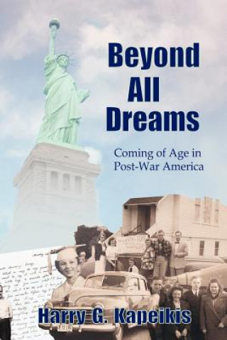 Knjiga Beyond All Dreams: Coming of Age in Post-War America Harry Kapeikis