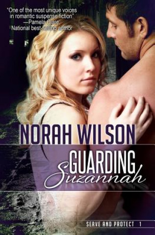 Kniha Guarding Suzannah: Book 1 in the Serve and Protect Series Norah Wilson