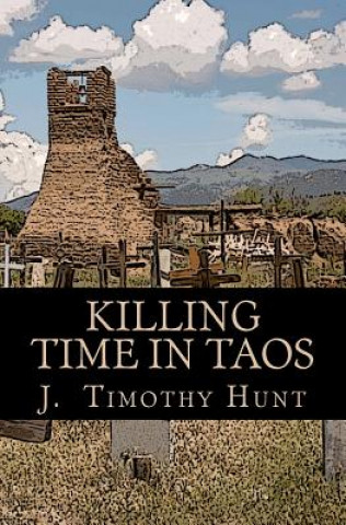 Kniha Killing Time in Taos J Timothy Hunt