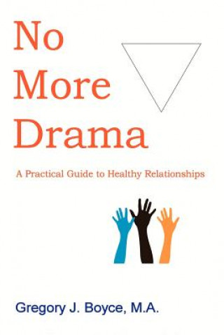 Könyv No More Drama: A Practical Guide to Healthy Relationships Gregory J Boyce