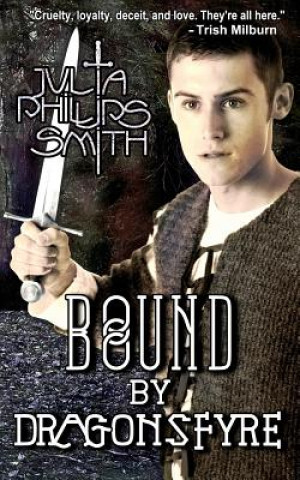 Knjiga Bound by Dragonsfyre: Dragonsfyre trilogy Julia Phillips Smith