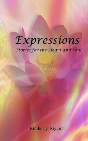 Kniha Expressions: Stories for the Heart and Soul Kimberly Riggins