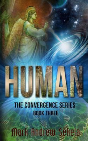 Könyv Human: Book 3 in The Convergence Series Mark Andrew Sekela