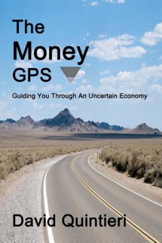 Carte The Money GPS: Guiding You Through An Uncertain Economy David Quintieri