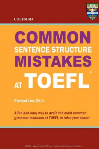 Kniha Columbia Common Sentence Structure Mistakes at TOEFL Richard Lee Ph D