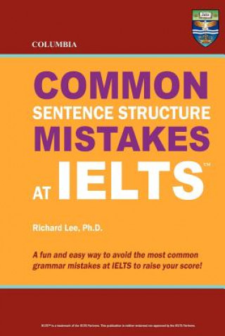 Carte Columbia Common Sentence Structure Mistakes at IELTS Richard Lee Ph D