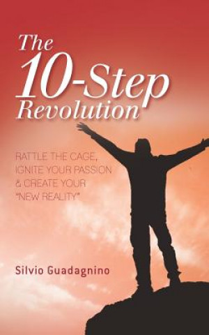 Carte The 10-Step Revolution: Rattle the Cage, Ignite Your Passion & Create Your "new Reality" Silvio Guadagnino