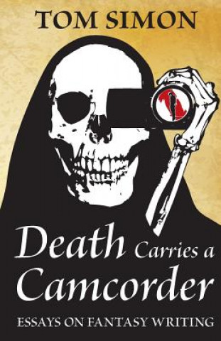 Carte Death Carries a Camcorder: Essays on fantasy writing Tom Simon