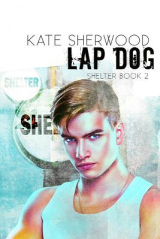 Kniha Lap Dog: Book Two of the Shelter series Kate Sherwood