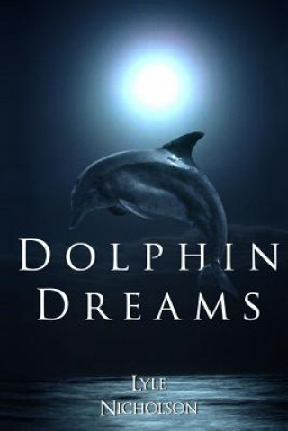 Kniha Dolphin Dreams Lyle Nicholson