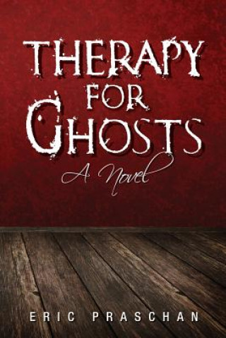 Kniha Therapy for Ghosts: (The James Women Trilogy Book 1) Eric Praschan