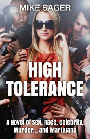 Kniha High Tolerance: A Novel of Sex, Race, Celebrity, Murder . . . and Marijuana Mike Sager