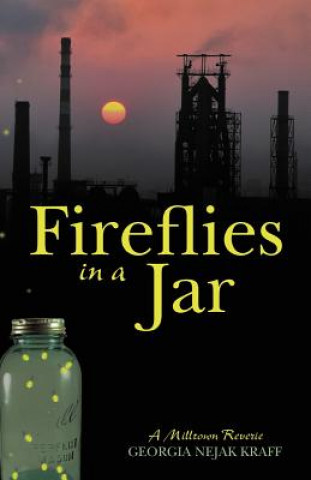 Kniha Fireflies in a Jar: A Milltown Reverie Georgia Nejak Kraff