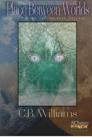 Carte The Place Between Worlds: Book Two of the Walkers Trilogy C B Williams