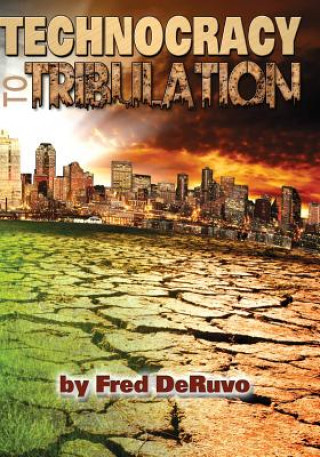 Knjiga Technocracy to Tribulation Fred Deruvo