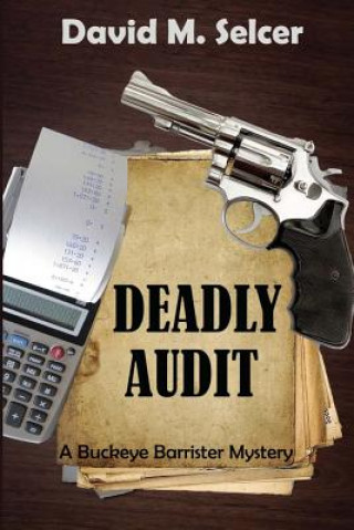 Knjiga Deadly Audit: A Buckeye Barrister Mystery David M Selcer