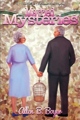 Carte Married to Mysteries: A Bess Bullock Retirement Home Mystery Allen B Boyer