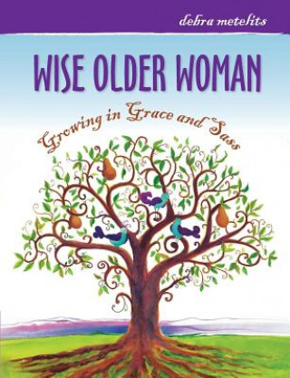 Kniha Wise Older Woman: Growing in Grace and Sass Debra Metelits