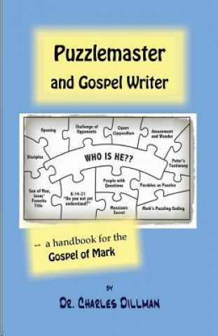Könyv Puzzlemaster and Gospel Writer: A Handbook for the Gospel of Mark Dr Charles N Dillman