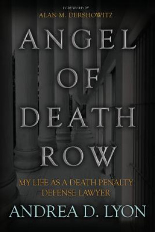 Kniha Angel of Death Row: My Life As A Death Penalty Defense Lawyer Andrea D Lyon