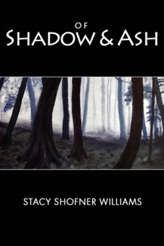 Kniha Of Shadow and Ash Stacy Shofner Williams