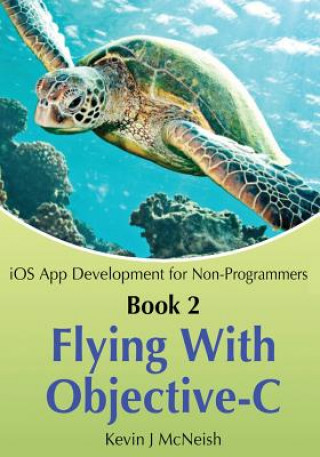 Knjiga Book 2: Flying With Objective-C - iOS App Development for Non-Programmers: The Series on How to Create iPhone & iPad Apps Kevin J McNeish