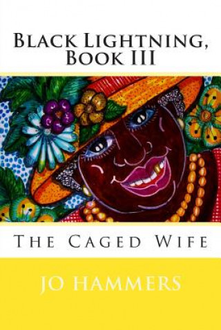 Kniha Black Lightning, Book III: The Caged Wife Jo Hammers