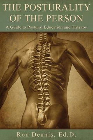 Knjiga The Posturality of the Person: A Guide to Postural Education and Therapy Ronald J Dennis