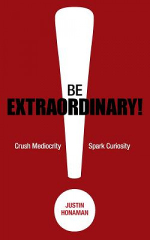 Книга Be Extraordinary! Justin Honaman