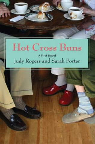 Knjiga Hot Cross Buns: A First Novel Judy Rogers