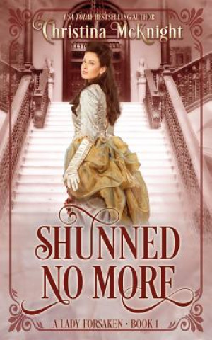 Kniha Shunned No More: A Lady Forsaken, Book One Christina McKnight