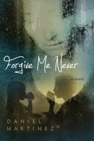 Книга Forgive Me Never Daniel Martinez