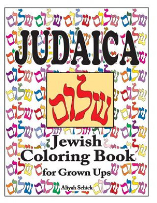 Könyv Judaica Jewish Coloring Book for Grown Ups: Color for stress relaxation, Jewish meditation, spiritual renewal, Shabbat peace, and healing Aliyah Schick