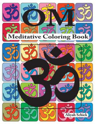 Kniha Om Meditative Coloring Book: Adult Coloring for Relaxation, Stress Reduction, Meditation, Spiritual Connection, Prayer, Centering, Healing, and Com Aliyah Schick