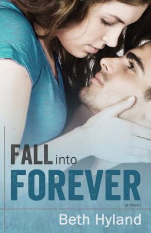 Knjiga Fall into Forever Beth Hyland