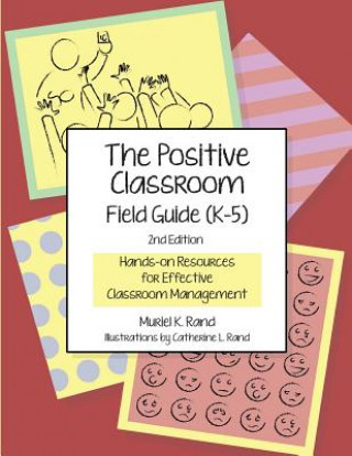 Книга The Positive Classroom Field Guide (K-5) 2nd Edition: Hands-on Resources for Effective Classroom Management Muriel K Rand