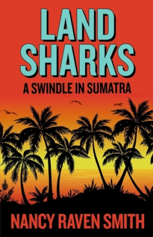 Kniha Land Sharks: A Swindle in Sumatra Nancy Raven Smith