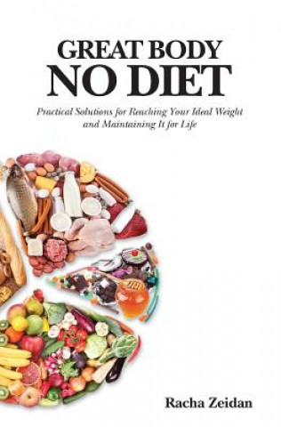 Kniha Great Body No Diet: Practical Solutions for Reaching Your Ideal Weight and Maintaining It for Life Racha Zeidan