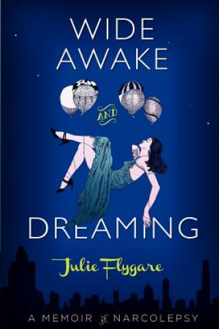 Könyv Wide Awake and Dreaming: A Memoir of Narcolepsy Julie Flygare