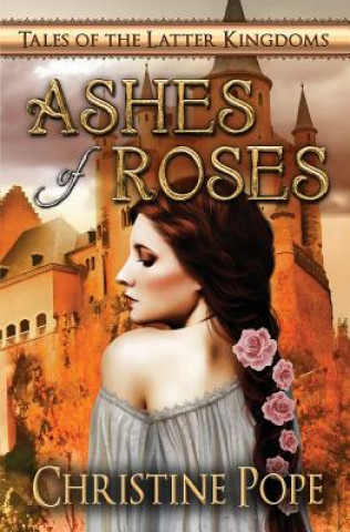 Kniha Ashes of Roses Christine Pope