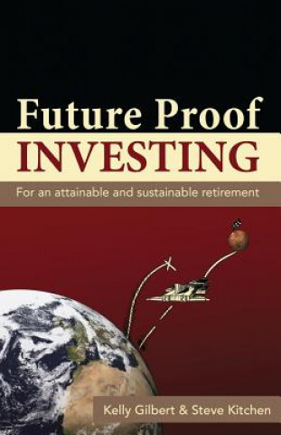 Carte Future Proof Investing: For an Attainable and Sustainable Retirement Kelly Gilbert