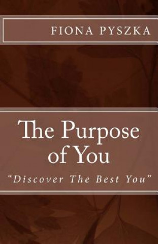 Kniha The Purpose of You: Discover the Best You Fiona Ann Pyszka